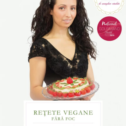 ReÅ£ete vegane fÄƒrÄƒ foc. EdiÅ£ia a VI-a, revizuitÄƒ È™i adÄƒugitÄƒ